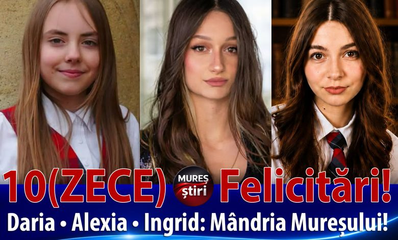 excelenta-la-targu-mures:-inca-o-nota-de-10-la-bacalaureat,-dupa-contestatii!-acum,-avem-trei:-ingrid,-daria-si-alexia!-felicitari!!!