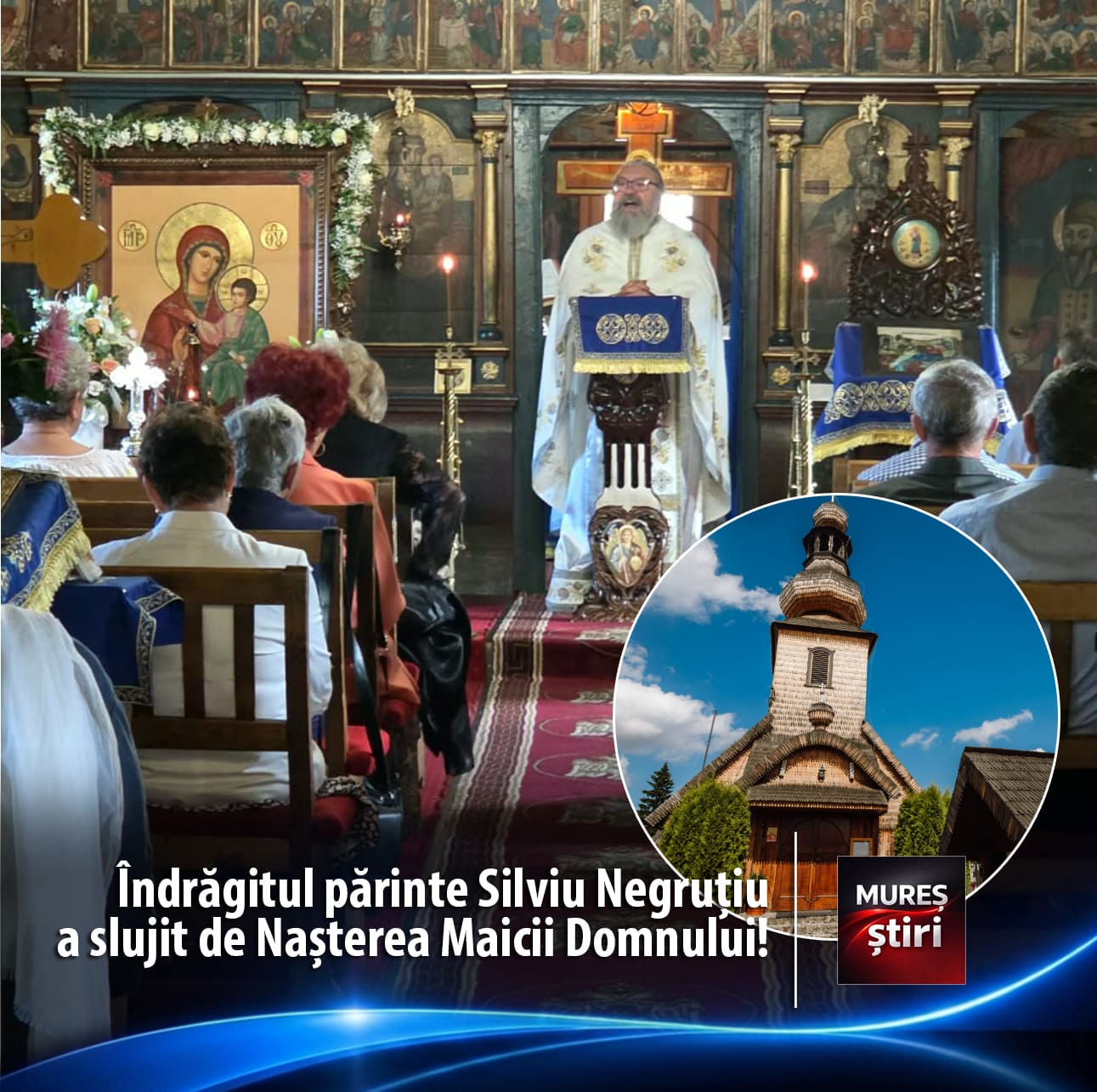 sarbatoare-dubla-la-targu-mures:-indragitul-parinte-silviu-negrutiu-a-slujit-de-nasterea-maicii-domnului-la-istorica-biserica-de-lemn-din-cornisa!