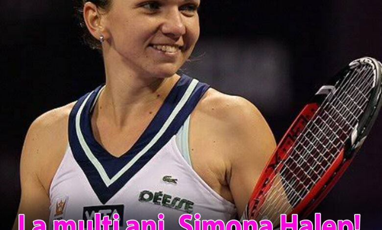 la-multi-ani,-simona-halep!-povestea-unei-campioane-care-a-pus-romania-pe-harta-tenisului-mondial